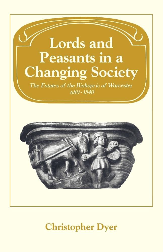 Lords Peasants Changing Society: The Estates of Worcester 680-1540