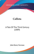 Callista: A Tale Of The Third Century by Cardinal John Henry Newman