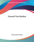General Von Steuben Biography - Clear, Veteran-Focused