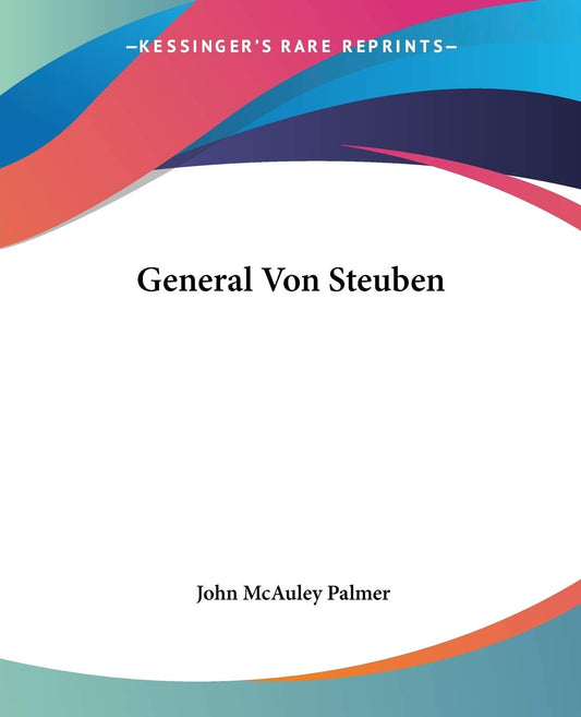General Von Steuben: A Comprehensive Review of Historical Significance