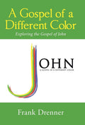 A Gospel of a Different Color: Exploring the Gospel of John - Study