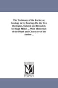 The Testimony of the Rocks - Geology and Theology Reviewed