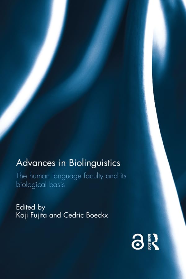 Advances in Biolinguistics: Understanding Human Language Faculty