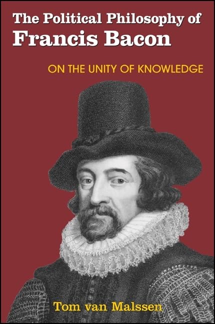 The Political Philosophy of Francis Bacon: Unity of Knowledge Explored