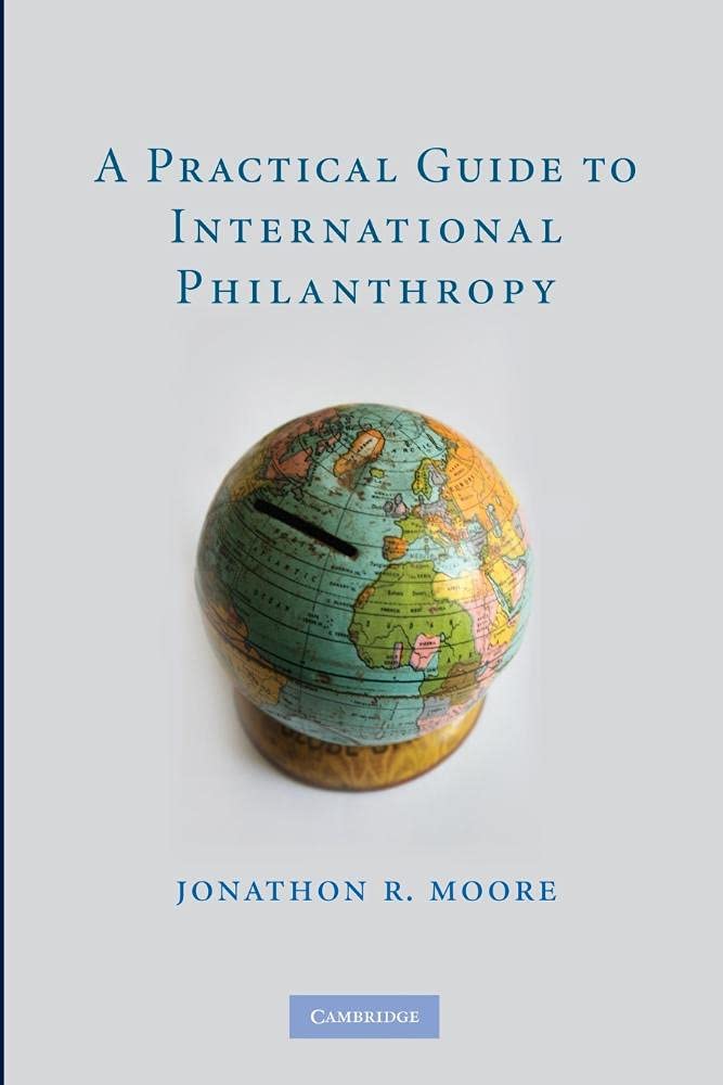 A Practical Guide to International Philanthropy by Jonathon R. Moore