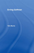 Erving Goffman - Tom Burns Critical Study and Analysis