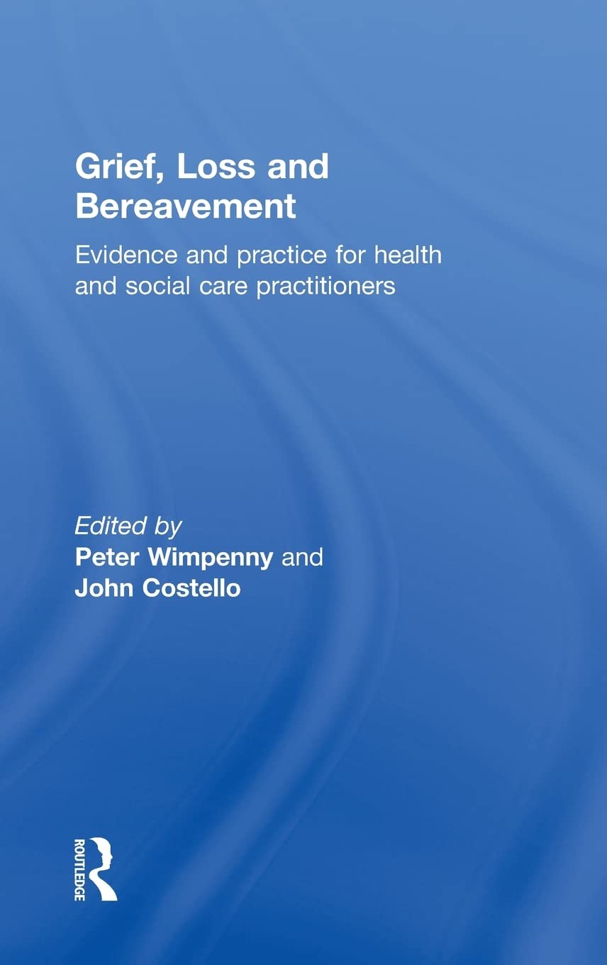 Grief, Loss and Bereavement: A Comprehensive Guide for Healing