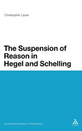 The Suspension of Reason in Hegel and Schelling - Rigorous Historical