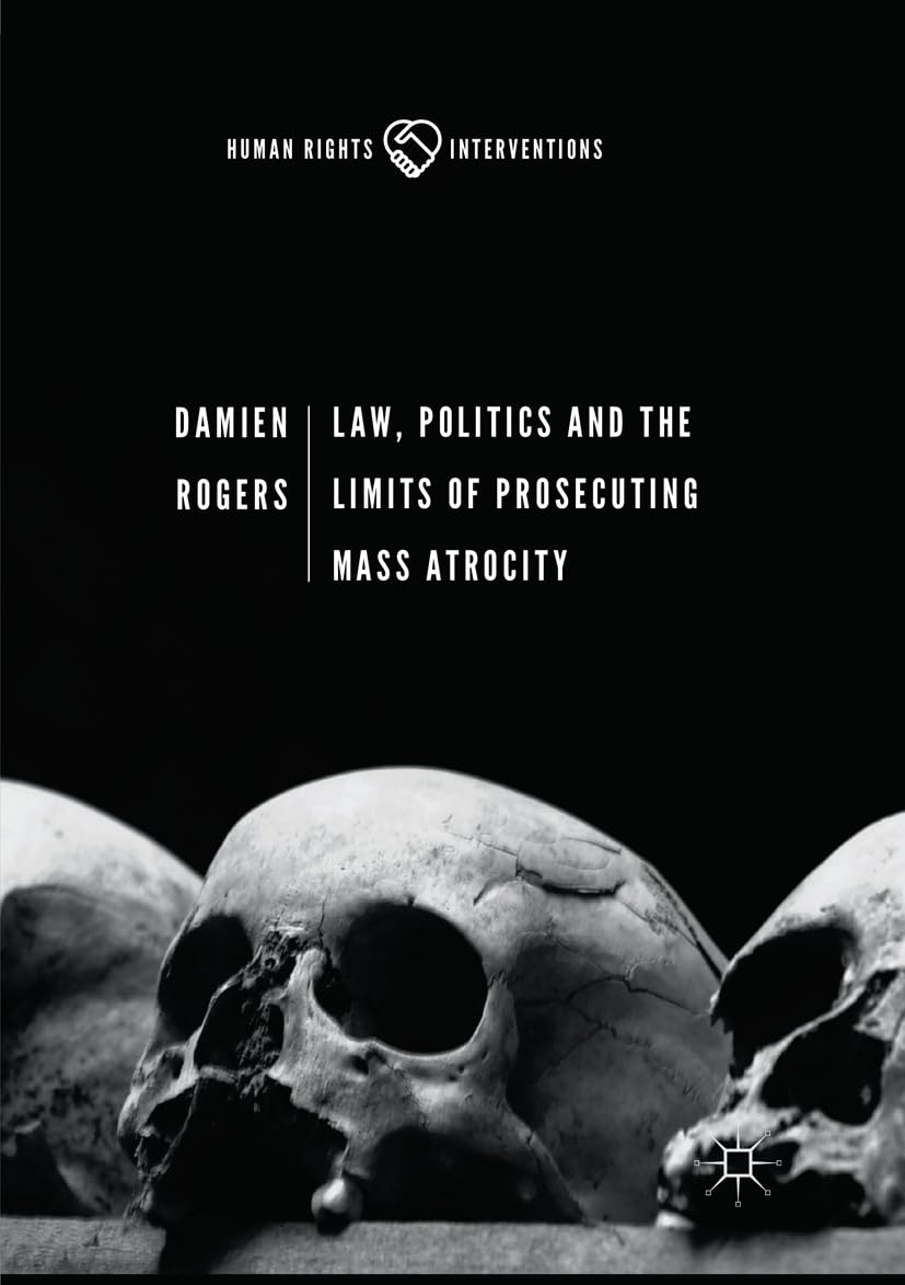 Law, Politics and the Limits of Prosecuting Mass Atrocity Review