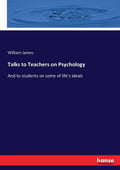 Talks to Teachers on Psychology - Classic 1899 Edition