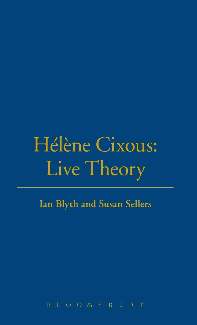 Helene Cixous: Live Theory Book Review by Ian Blyth and Susan Sellers