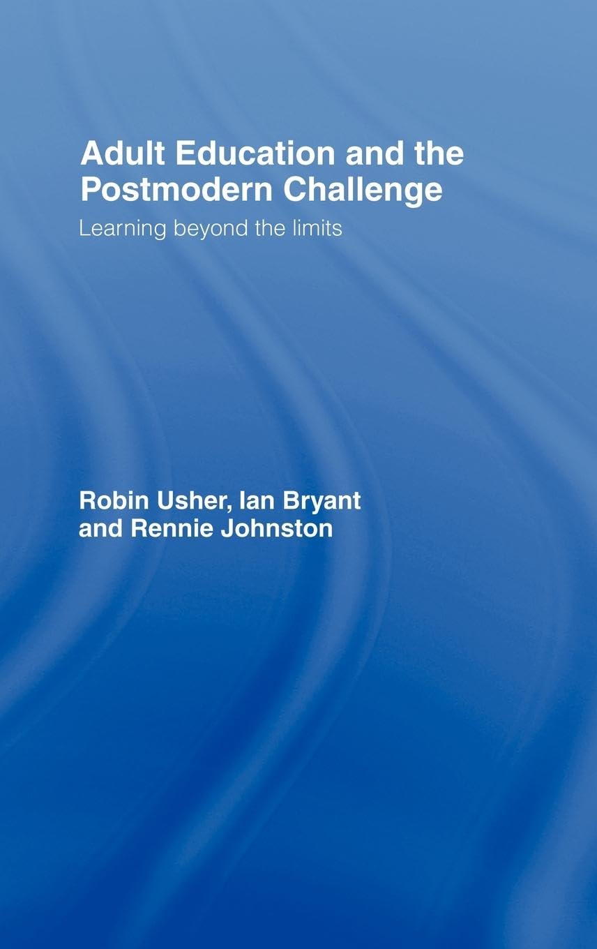 Adult Education and the Postmodern Challenge: Learning Beyond Limits