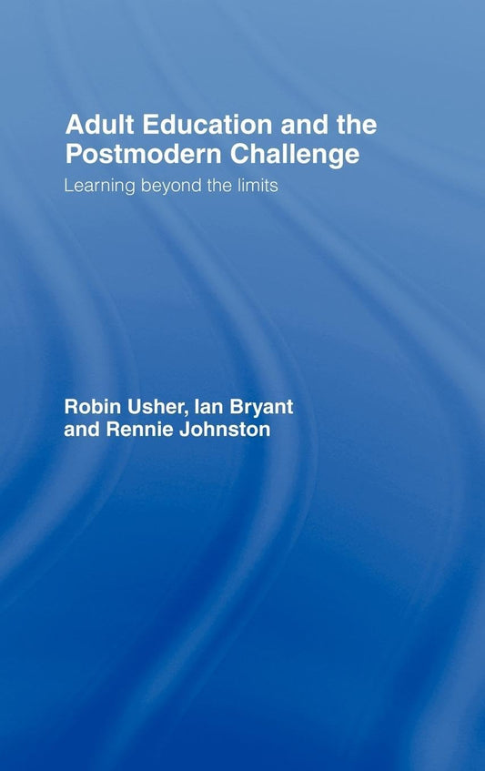 Adult Education and the Postmodern Challenge: Learning Beyond Limits