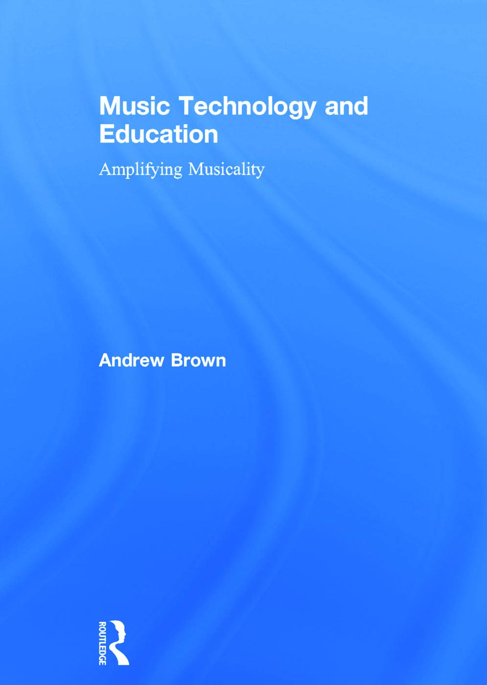 Music Technology and Education: A Comprehensive Guide for All