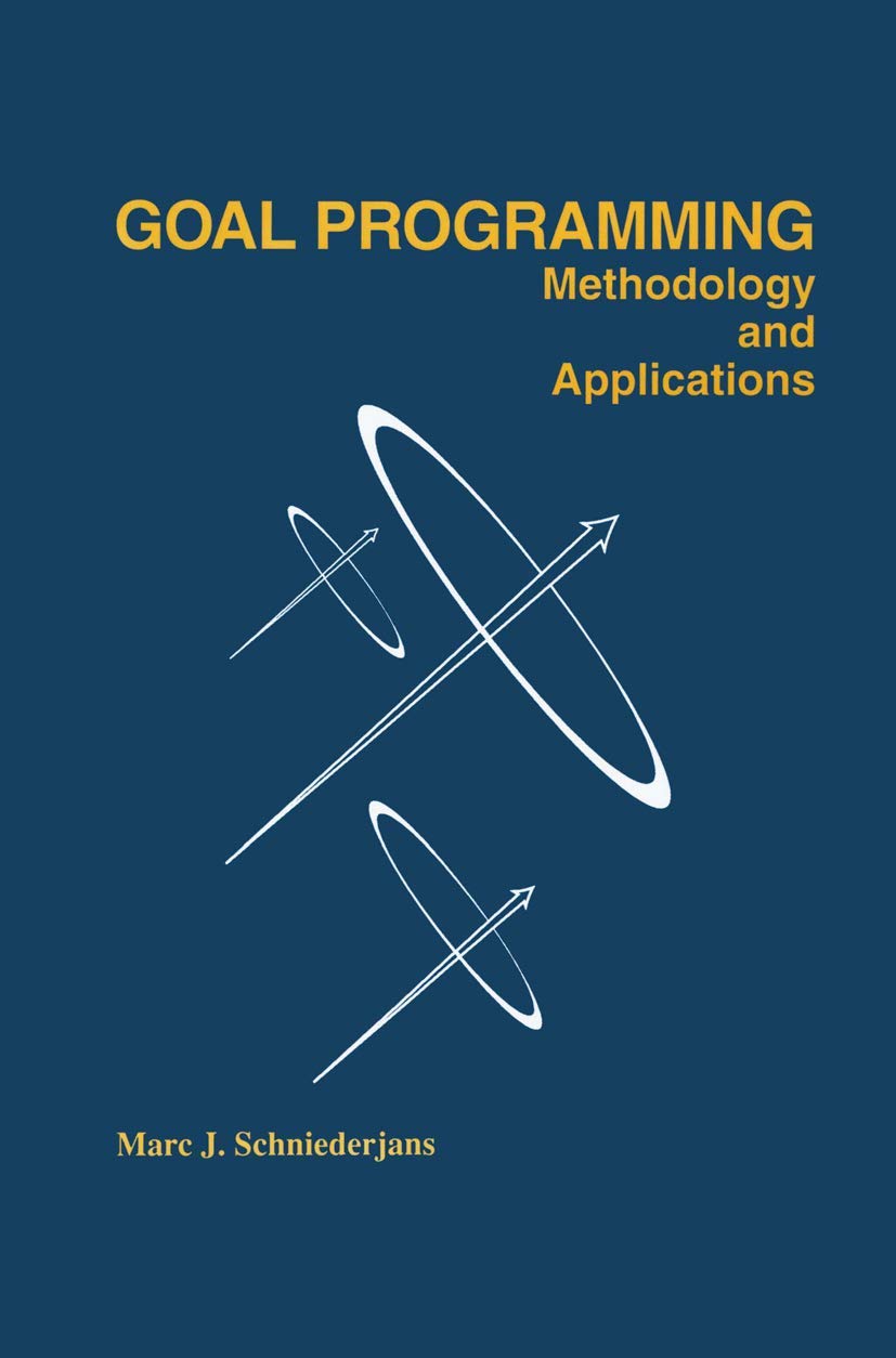 Goal Programming: Methodology and Applications by Marc Schniederjans