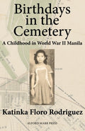 Birthdays in the Cemetery: A Childhood in World War II Manila