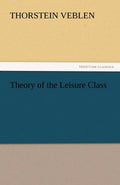 Theory of the Leisure Class - Classic Social Critique