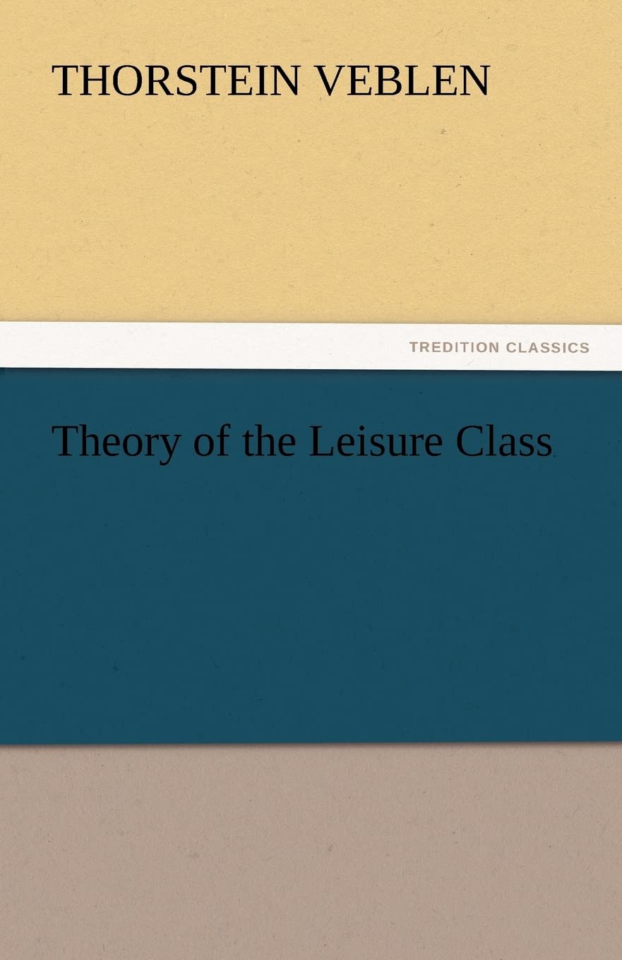 Theory of the Leisure Class: A Critical Examination of Society