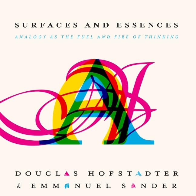 Surfaces and Essences: Analogy as the Fuel for Thinking