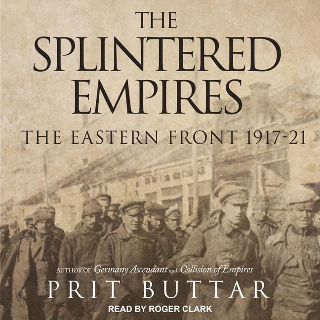 The Splintered Empires: The Eastern Front 1917-21 Review