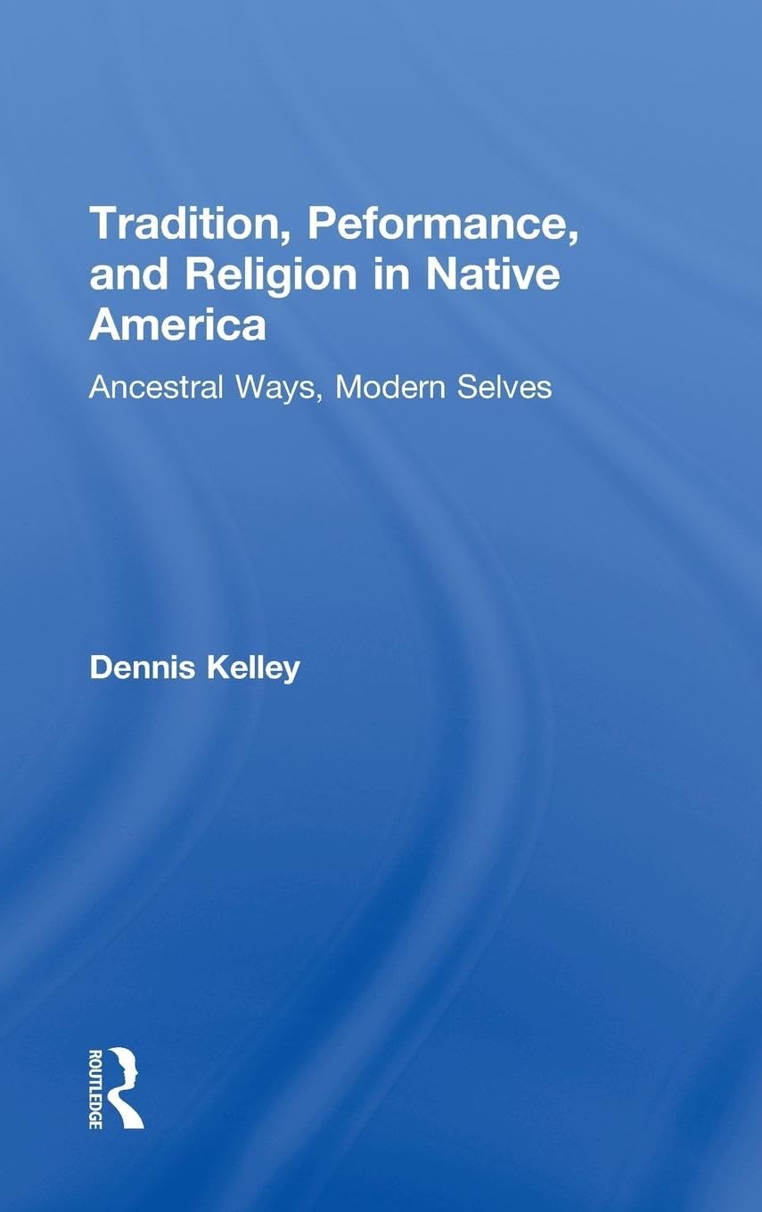 Tradition, Performance, and Religion in Native America: Ancestral Ways