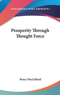 Prosperity Through Thought Force - Practical Guide to Positive