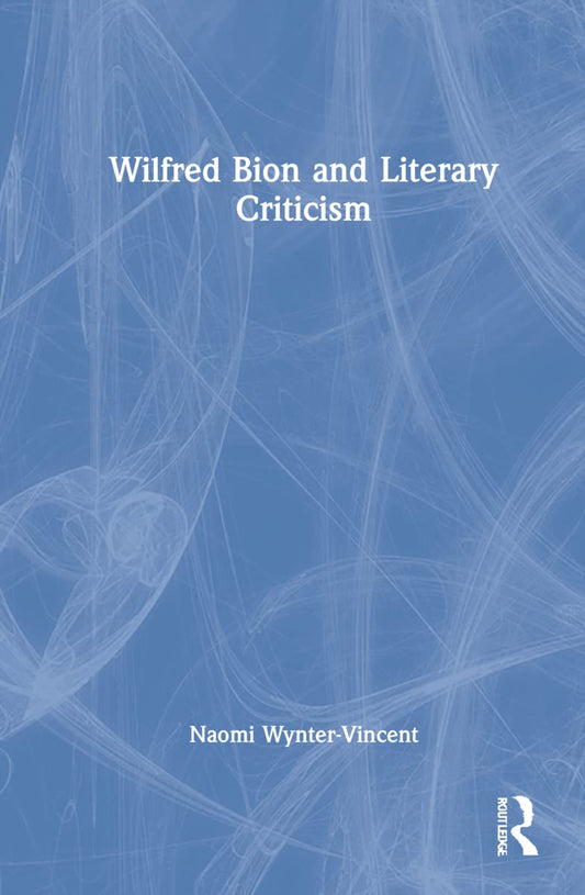 Wilfred Bion and Literary Criticism: A Comprehensive Analysis