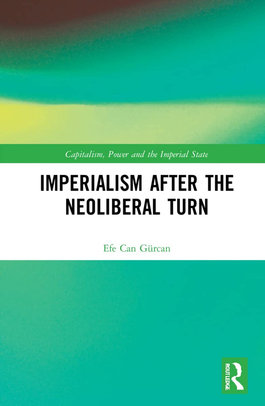Imperialism after the Neoliberal Turn: A Critical Analysis