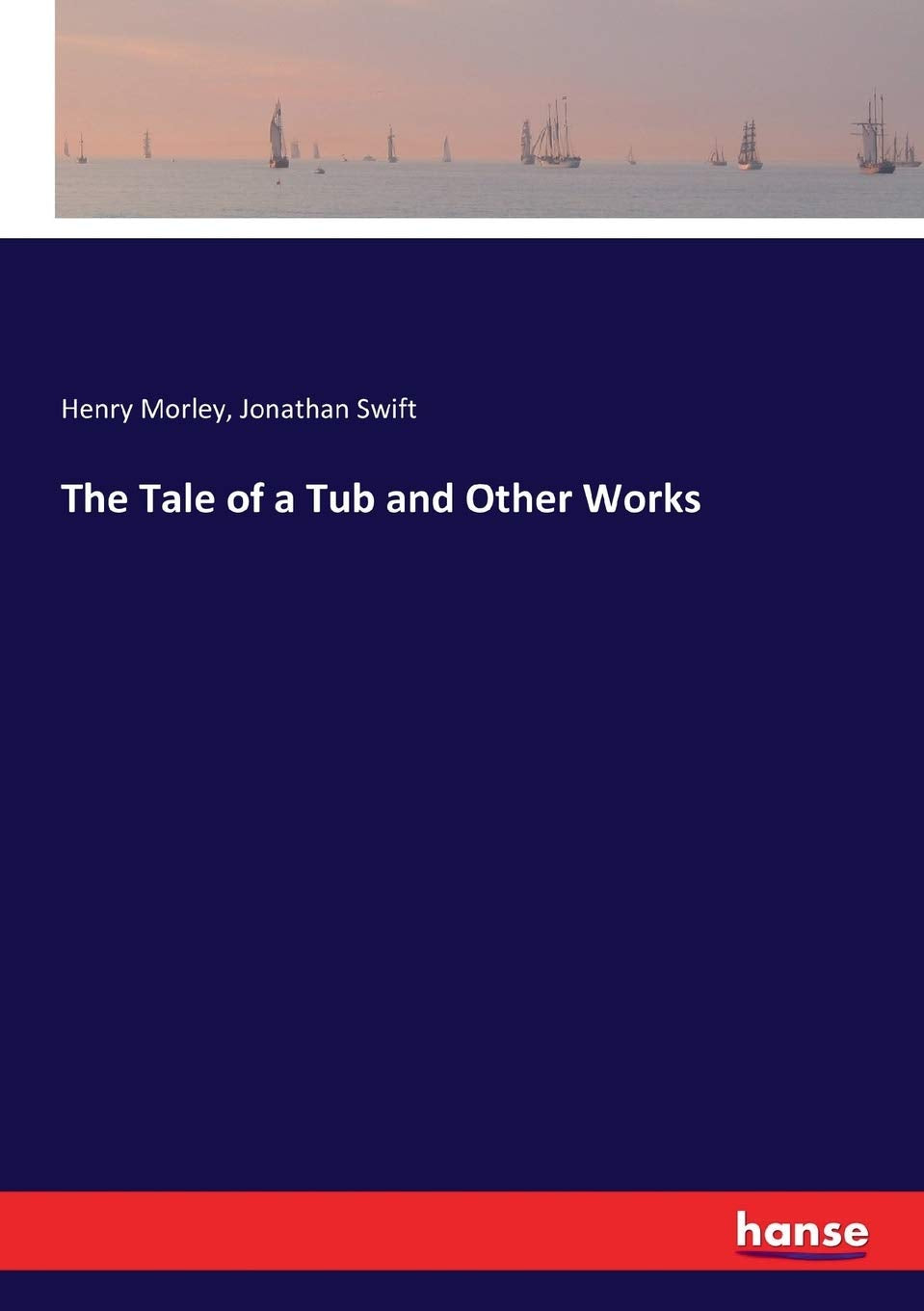 The Tale of a Tub by Jonathan Swift and Henry Morley