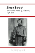 Simon Baruch: Rebel in the Ranks of Medicine, 1840-1921 Review