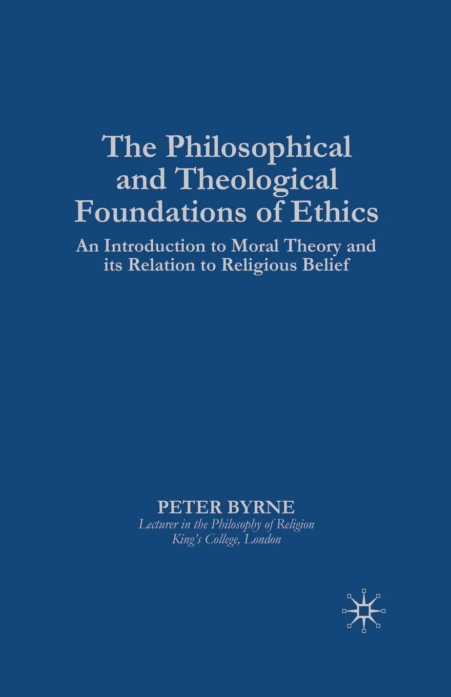The Philosophical and Theological Foundations of Ethics Explained