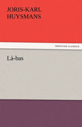 La-bas by J -K Huysmans: A Deep Dive into Dark Literature