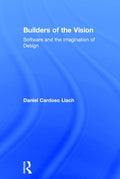 Builders of the Vision: Software and the Imagination of Design