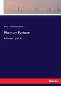 Phantom Fortune: A Novel: Vol. II - A Gripping Tale of Mystery