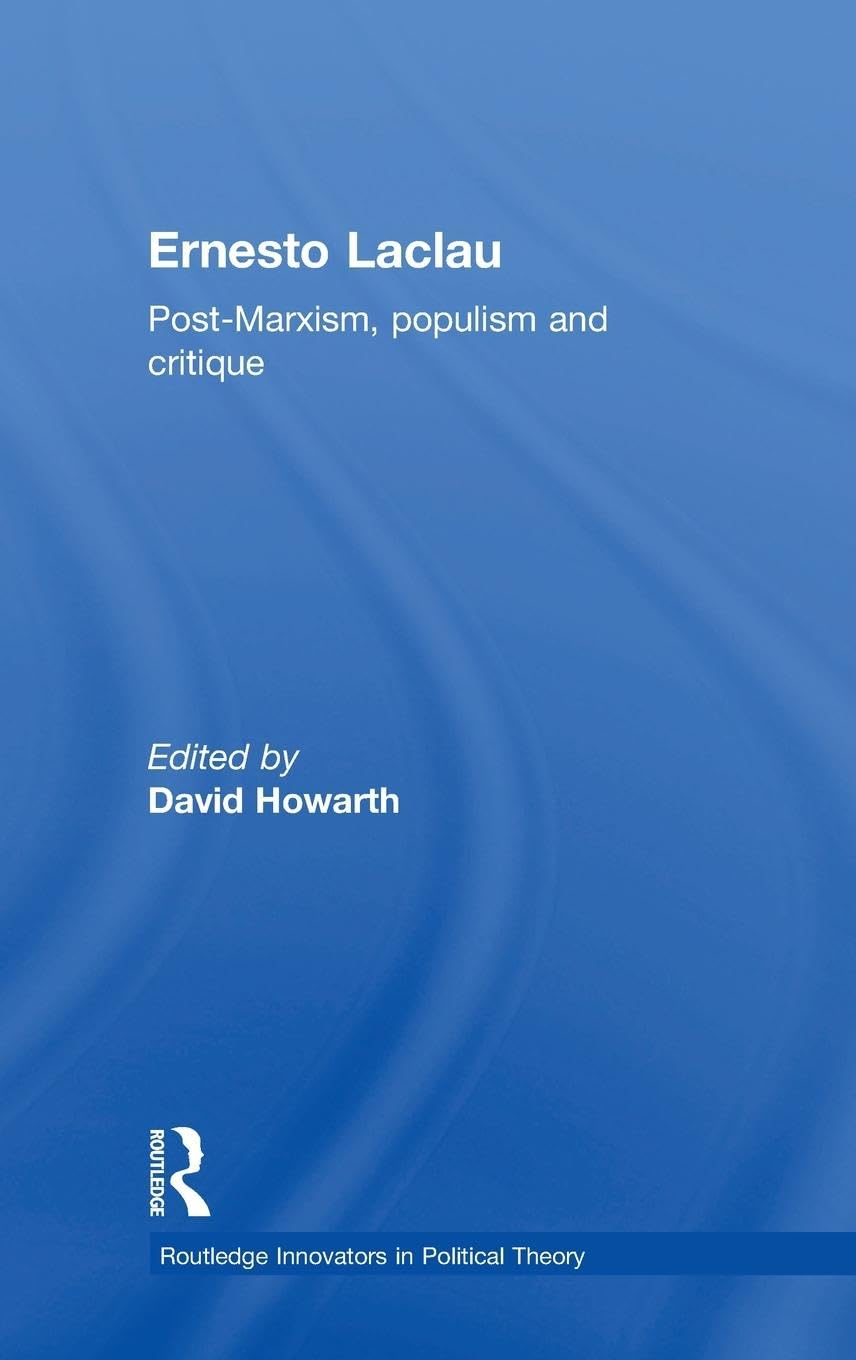 Ernesto Laclau: A Comprehensive Exploration of Political Theory