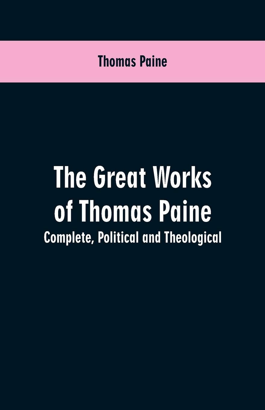 Complete Political and Theological Works of Thomas Paine