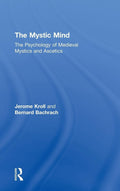 The Mystic Mind: The Psychology of Medieval Mystics and Ascetics