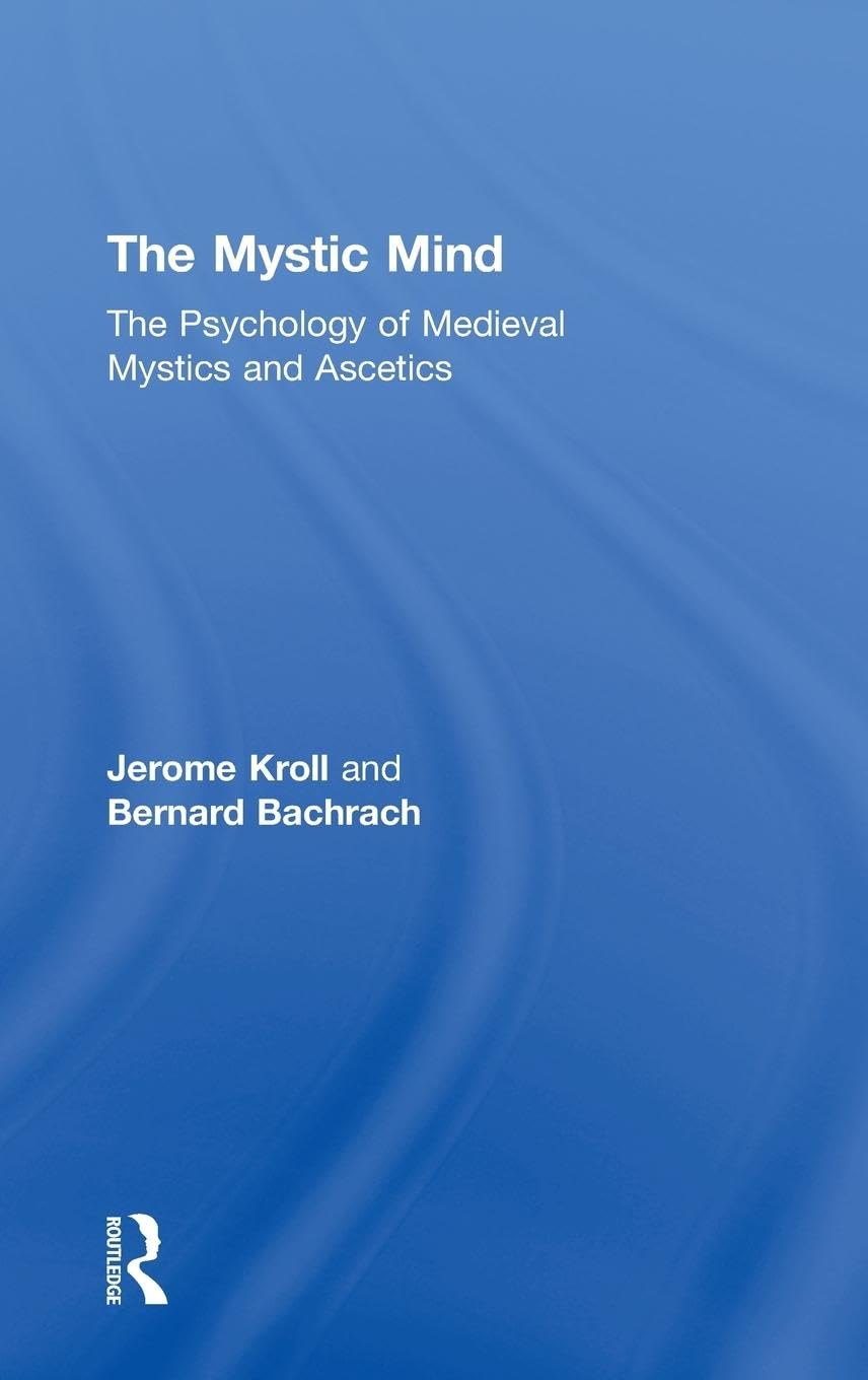The Mystic Mind: Exploring Medieval Mystics and Ascetics Psychology