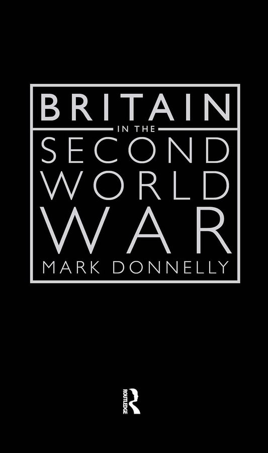 Britain in the Second World War: A Comprehensive Historical Analysis