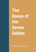 The House of the Seven Gables by Nathaniel Hawthorne - A Classic Novel