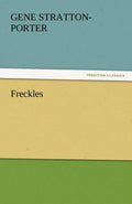 Freckles by Gene Stratton-Porter: A Heartwarming Tale of Nature