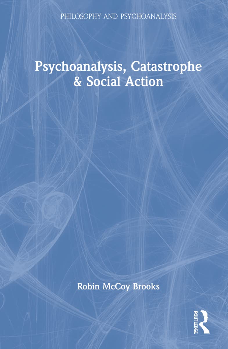 Psychoanalysis, Catastrophe & Social Action: A Deep Dive