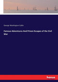 Famous Adventures And Prison Escapes of the Civil War - Historical