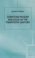 Christian-Muslim Dialogue in the 20th Century: Key Insights