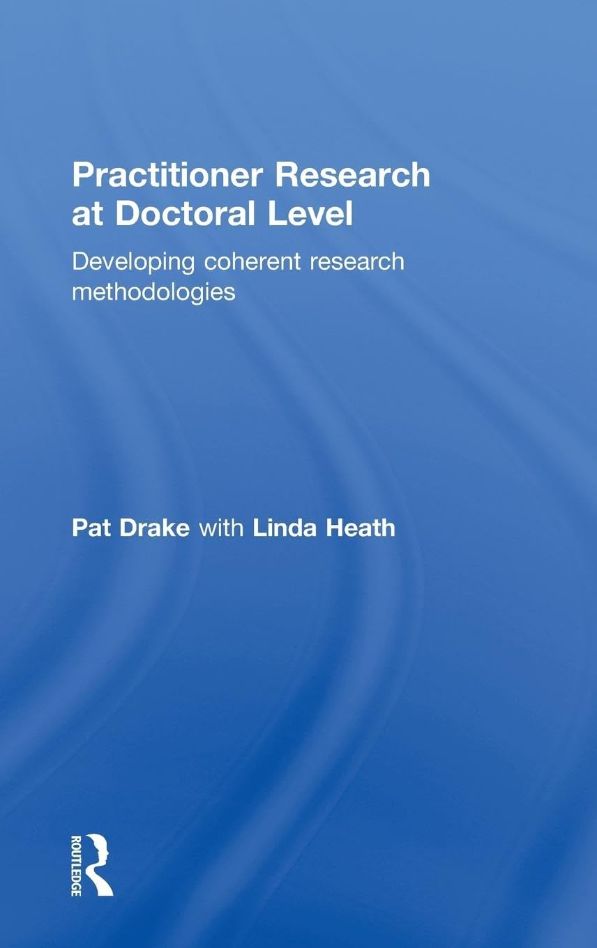 Practitioner Research at Doctoral Level: A Comprehensive Guide
