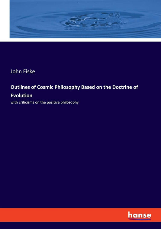 Outlines of Cosmic Philosophy by John Fiske: Evolution Insights