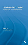 The Metaphysics of Powers - Rigorous Essays on Dispositions