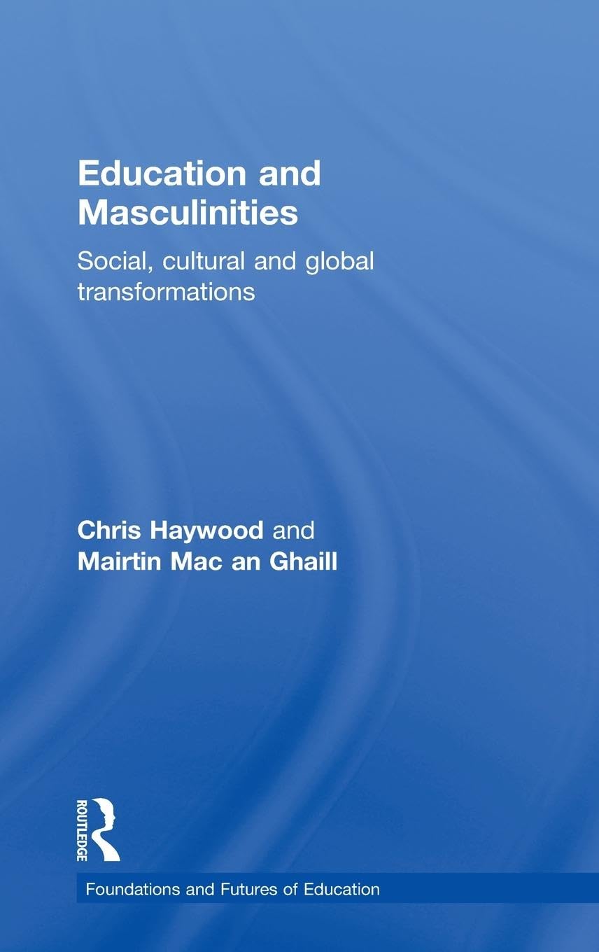 Education and Masculinities: Foundations and Futures Explored