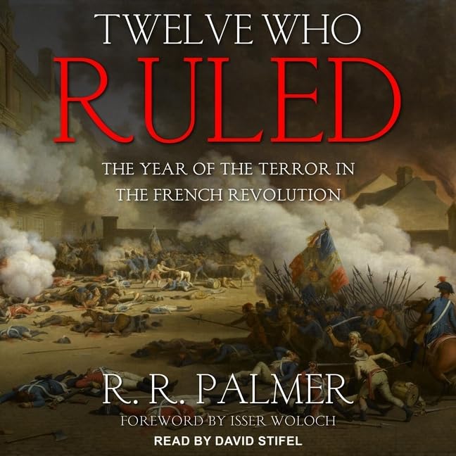 Twelve Who Ruled: The Year of Terror During French Revolution