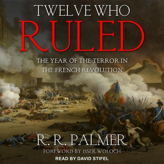 Twelve Who Ruled: The Year of Terror During French Revolution